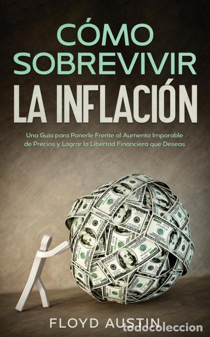 B&uuml;cher: C&oacute;mo Sobrevivir la Inflaci&oacute;n - Una Gu&iacute;a para Ponerle Frente al Aumento Imparable de Precios y Lograr