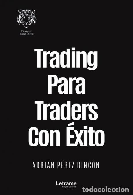 Libros: Trading Para Traders Con &Eacute;xito - Adri&aacute;n P&eacute;rez Rinc&oacute;n - Foto 1