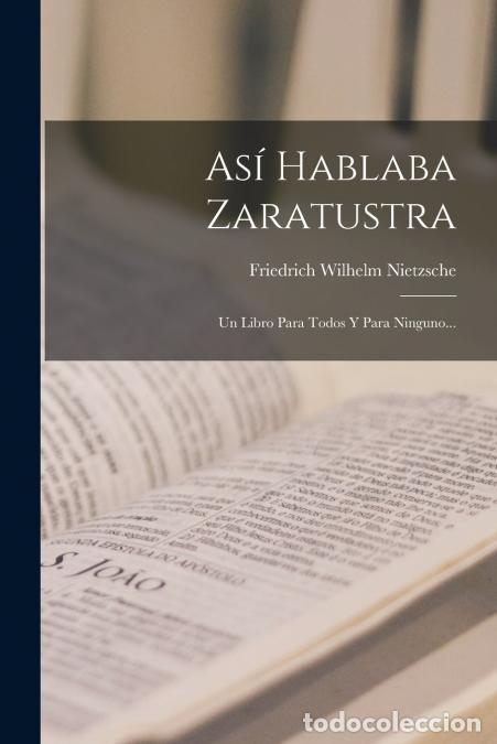 Livros: As&iacute; Hablaba Zaratustra - Un Libro Para Todos Y Para Ninguno... - Friedrich Wilhelm Nietzsche