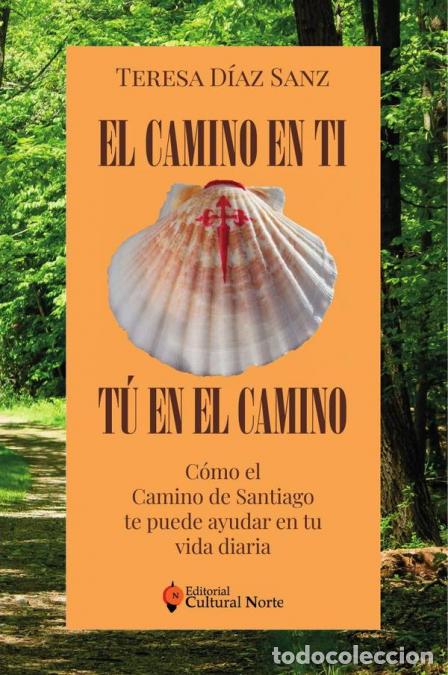 Livres: El Camino en ti, t&uacute; en el camino - C&oacute;mo el Camino de Santiago te puede ayudar en tu vida diaria - Te
