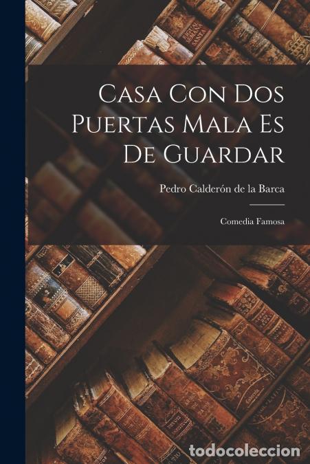 Livros: Casa con dos Puertas Mala es de Guardar - Comedia famosa - Pedro Calder&oacute;n de la Barca