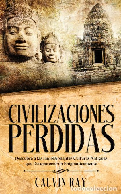 Libros: Civilizaciones Perdidas - Descubre a las Impresionantes Culturas Antiguas que Desaparecieron Enigm&aacute;t