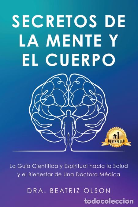 Libri: Secretos de La Mente y El Cuerpo - La guia Cientifica y Espiritual hacia la Salude y el Bienestar de