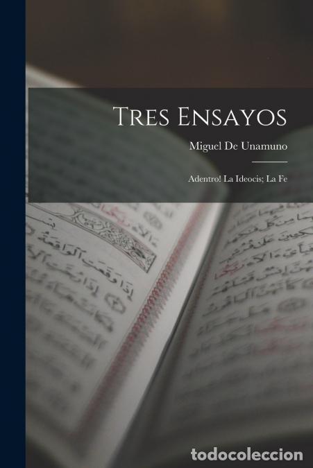 books: Tres Ensayos - Adentro! La Ideocis; La Fe - Miguel de Unamuno