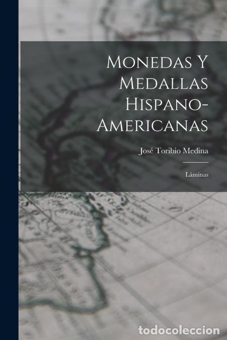 Libri: Monedas Y Medallas Hispano-Americanas - L&aacute;minas - Jos&eacute; Toribio Medina