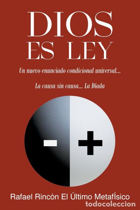 Livros: DIOS ES LEY - Un nuevo enunciado condicional universal...La Causa sin Causa... La D&iacute;&shy;ada - Rafael Ri
