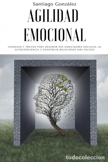 Libri: Agilidad emocional - Consejos y trucos para mejorar sus habilidades sociales, su autoconciencia y co