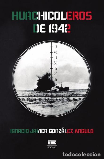 Libros: Huachicoleros de 1942 - Ignacio Gonz&aacute;lez Angulo