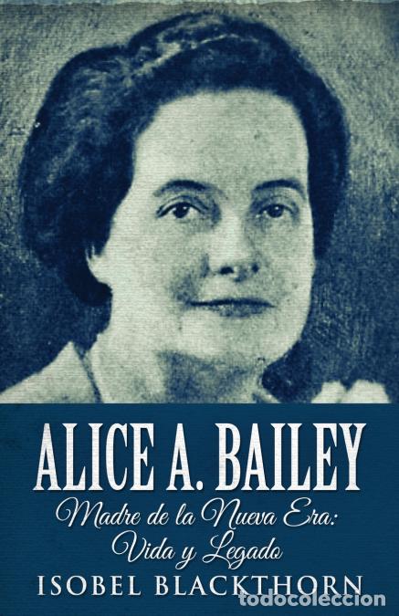 B&uuml;cher: Alice A. Bailey - Madre de la Nueva Era - Vida y Legado - Isobel Blackthorn