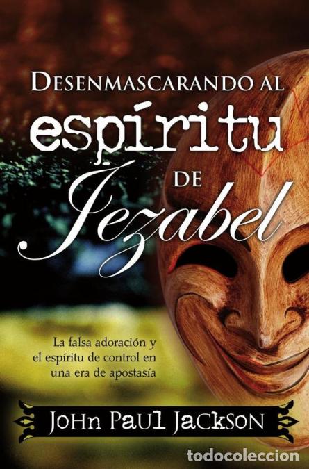 Libros: Desenmascarando al esp&iacute;ritu de Jezabel - La falsa adoraci&oacute;n y el esp&iacute;ritu de control en una era de a