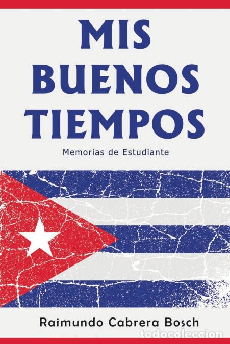 B&uuml;cher: Mis Buenos Tiempos - Memorias de Estudiante - Raimundo Cabrera Bosch