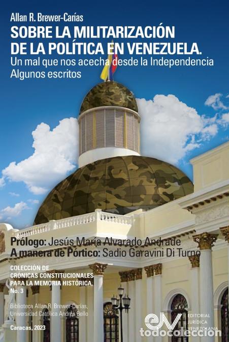 Libri: SOBRE LA MILITARIZACI&Oacute;N DE LA POL&Iacute;TICA EN VENEZUELA. UN MAL QUE NOS ACECHA DESDE LA INDEPENDENCIA Al