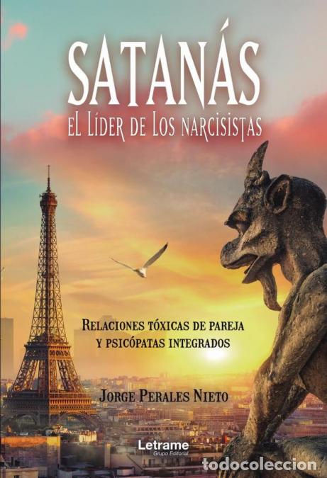 B&uuml;cher: Satan&aacute;s, el l&iacute;der de los narcisistas. Relaciones t&oacute;xicas de pareja y psic&oacute;patas integrados - Jorge P