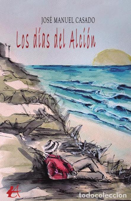 Libri: Los d&iacute;as del Alci&oacute;n - Jos&eacute; Manuel Casado V&aacute;zquez