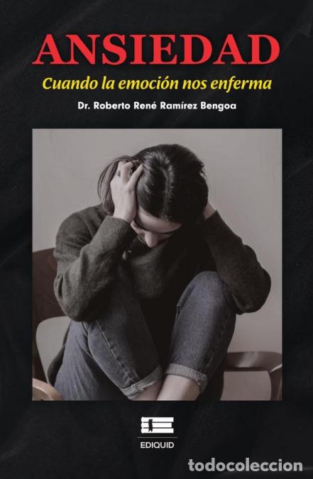 B&uuml;cher: Ansiedad. - Cuando la emoci&oacute;n nos enferma - Roberto Ren&eacute; Ram&iacute;rez Bengoa