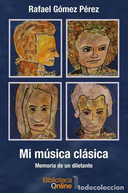 B&uuml;cher: Mi m&uacute;sica cl&aacute;sica - Memoria de un diletante - Rafael G&Oacute;MEZ P&Eacute;REZ
