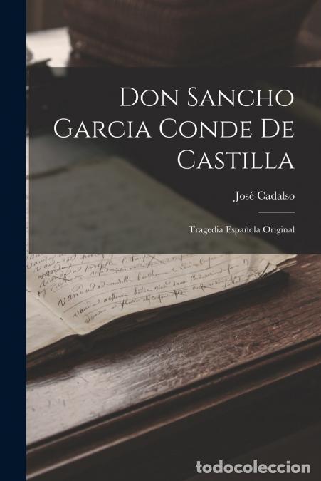 Libri: Don Sancho Garcia Conde De Castilla - Tragedia Espa&ntilde;ola Original - Jos&eacute; Cadalso