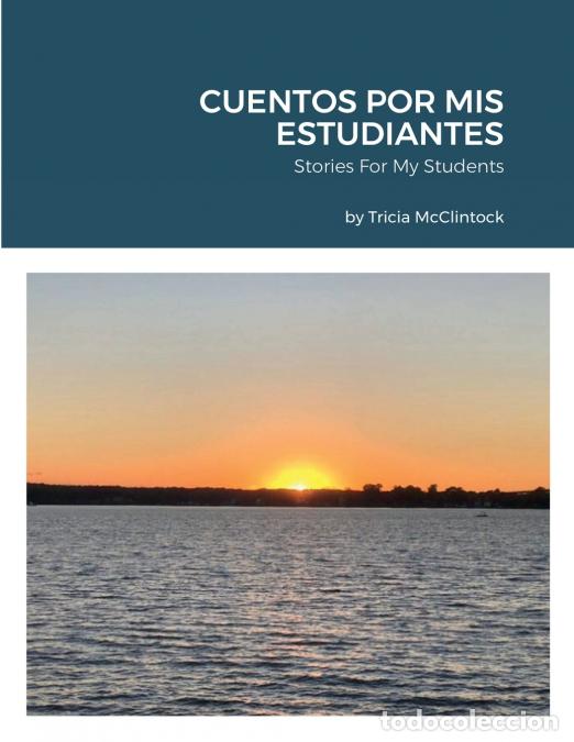 Libri: CUENTOS POR MIS ESTUDIANTES - Stories For My Students - Tricia McClintock
