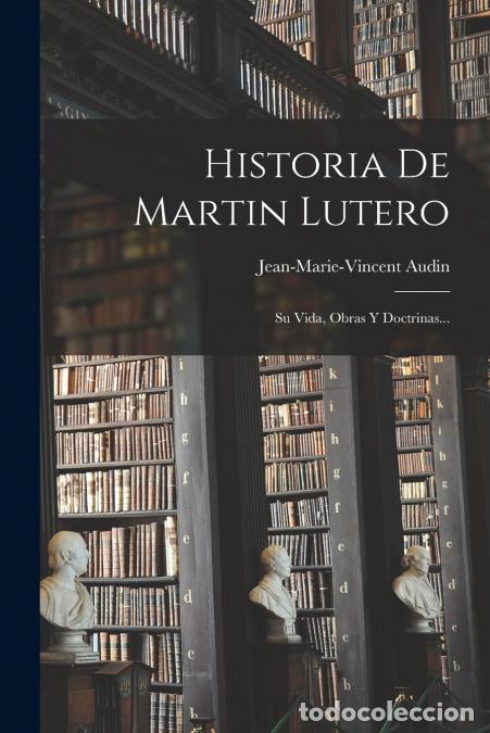Libri: Historia De Martin Lutero - Su Vida, Obras Y Doctrinas... - Jean-Marie-Vincent Audin