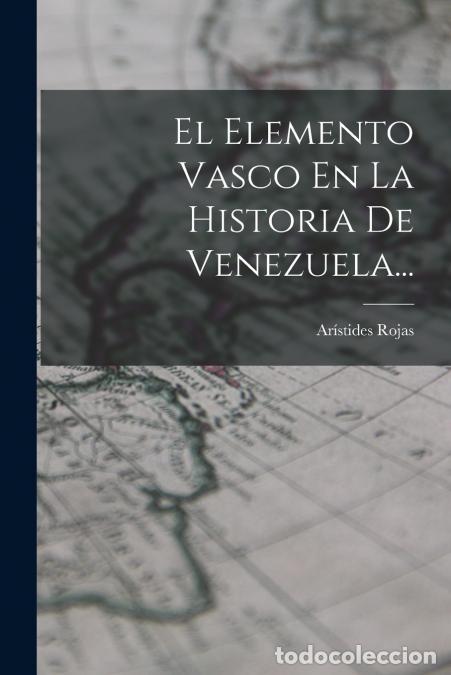 Libros: El Elemento Vasco En La Historia De Venezuela... - Ar&iacute;stides Rojas
