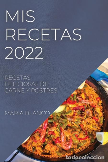 B&uuml;cher: MIS RECETAS 2022 - RECETAS DELICIOSAS DE CARNE Y POSTRES - Mar&iacute;a Blanco