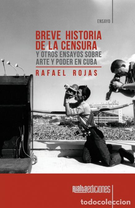 Libri: Breve historia de la censura y otros ensayos sobre arte y poder en Cuba - Rafael Rojas