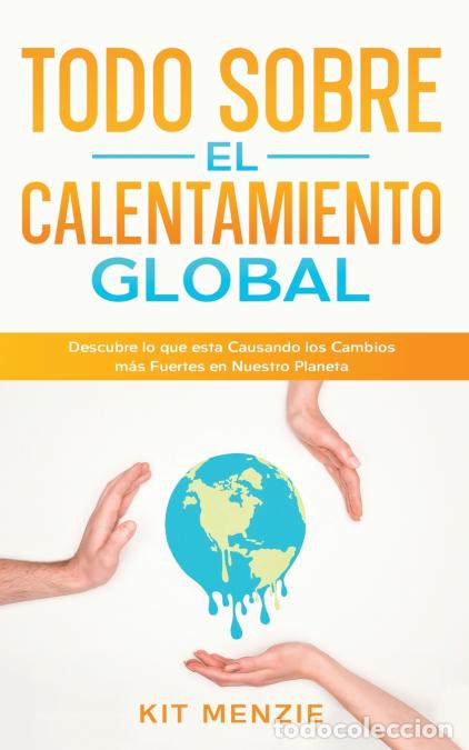 B&uuml;cher: Todo Sobre el Calentamiento Global - Descubre lo que esta Causando los Cambios m&aacute;s Fuertes en Nuestr