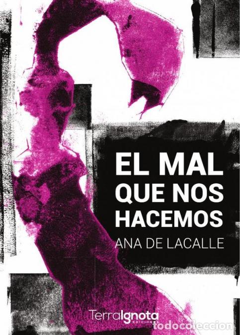 books: El mal que nos hacemos - Ana De Lacalle Fern&aacute;ndez