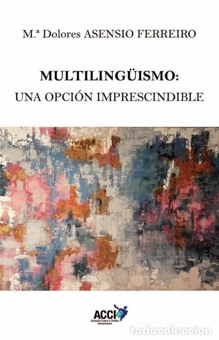 B&uuml;cher: Multiling&uuml;ismo: una opci&oacute;n imprescindible - Mar&iacute;a Dolores Asensio Ferreiro