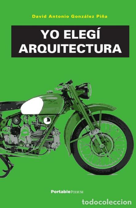 Libri: Yo eleg&iacute; arquitectura - David Antonio Gonz&aacute;lez Pi&ntilde;a,David Antonio Gonz&aacute;lez Pi&ntilde;a