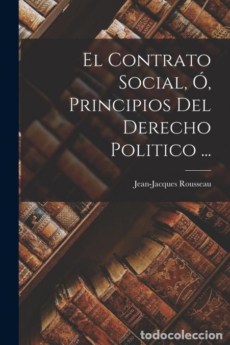 Libros: El Contrato Social, &Oacute;, Principios Del Derecho Politico ... - Jean-Jacques Rousseau