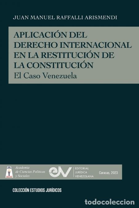 Livros: APLICACI&Oacute;N DEL DERECHO INTERNACIONAL EN LA RESTITUCI&Oacute;N DE LA DEMOCRACIA, El caso de Venezuela - Juan