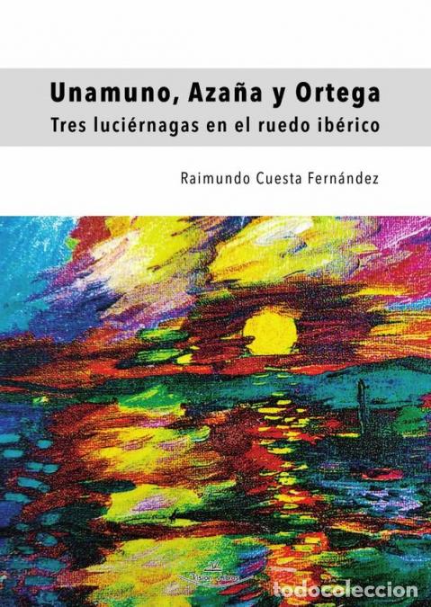 Libros: Unamuno, Aza&ntilde;a y Ortega - Tres luci&eacute;rnagas en el ruedo ib&eacute;rico - Raimundo Cuesta Fern&aacute;ndez