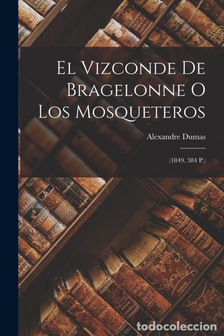 Libri: El Vizconde De Bragelonne O Los Mosqueteros - (1849. 384 P.) - Alexandre Dumas