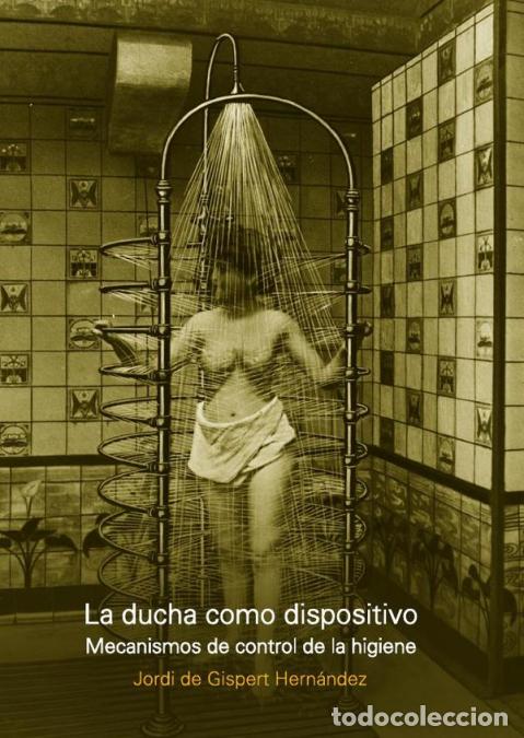 Livres: La ducha como dispositivo - Mecanismos de control de la higiene - Jordi De Gispert Hern&aacute;ndez