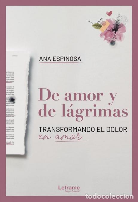 Libri: De amor y de l&aacute;grimas. Transformando el dolor en amor - Ana Espinosa