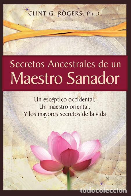 Livros: Secretos Ancestrales de un Maestro Sanador - Un esc&eacute;ptico occidental, Un maestro oriental, Y los may