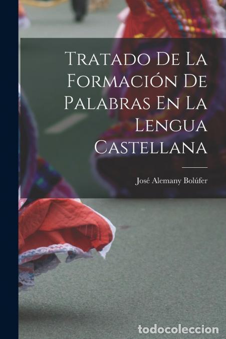 B&uuml;cher: Tratado De La Formaci&oacute;n De Palabras En La Lengua Castellana - Jos&eacute; Alemany Bol&uacute;fer