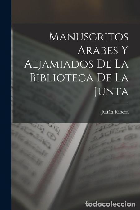 Livres: Manuscritos Arabes Y Aljamiados De La Biblioteca De La Junta - Juli&aacute;n Ribera