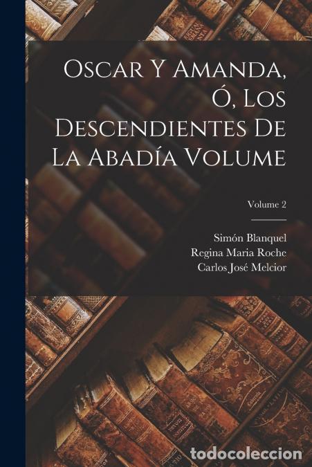 B&uuml;cher: Oscar y Amanda, &oacute;, Los descendientes de La Abad&iacute;a Volume; Volume 2 - Regina Maria 1764?-1845 Roche,C