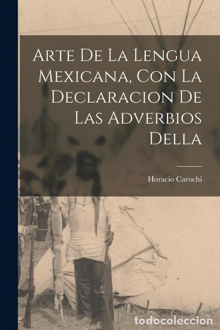 Livres: Arte de la lengua Mexicana, con la declaracion de las adverbios della - Horacio Carochi