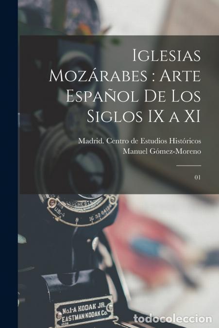 books: Iglesias moz&aacute;rabes - arte espa&ntilde;ol de los siglos IX a XI: 01 - Manuel G&oacute;mez-Moreno,Madrid. Centro de
