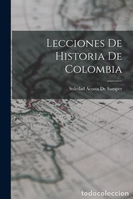 Libros: Lecciones De Historia De Colombia - Soledad Acosta de Samper