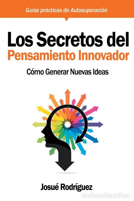 B&uuml;cher: Los Secretos Del Pensamiento Innovador - C&oacute;mo generar nuevas ideas - Josu&eacute; Rodriguez