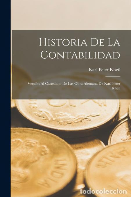B&uuml;cher: Historia De La Contabilidad - Versi&oacute;n Al Castellano De Las Obra Alemana De Karl Peter Kheil - Karl P