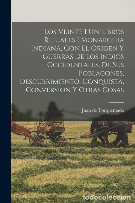 Libri: Los Veinte I Un Libros Rituales I Monarchia Indiana, Con El Origen Y Guerras De Los Indios Occidenta