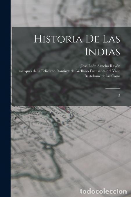 books: Historia de las Indias - 5 - Jos&eacute; Le&oacute;n Sancho Ray&oacute;n,Bartolom&eacute; de las Casas,Feliciano Ram&iacute;rez Fuensan