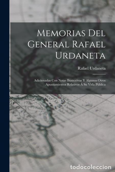 Libri: Memorias Del General Rafael Urdaneta - Adicionadas Con Notas Ilustrativas Y Algunos Otros Apuntamien
