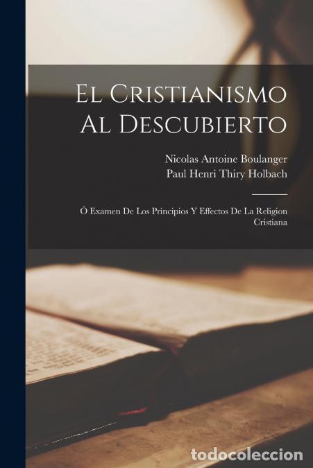 books: El Cristianismo Al Descubierto - &Oacute; Examen De Los Principios Y Effectos De La Religion Cristiana - Pa