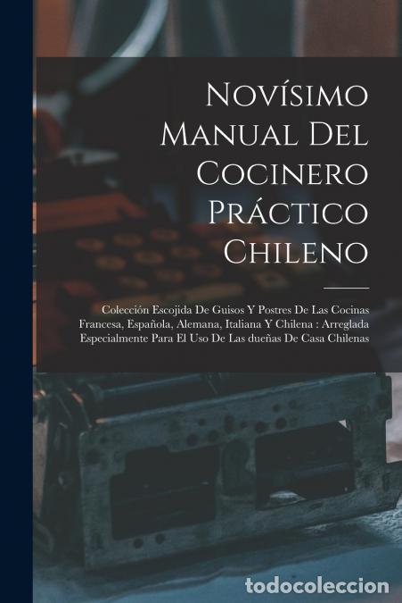 Livres: Nov&iacute;simo manual del cocinero pr&aacute;ctico chileno - Colecci&oacute;n escojida de guisos y postres de las cocina